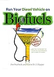 Run Your Diesel Vehicle on Biofuels: A Do-It-Yourself Manual: A Do-It-Yourself Manual