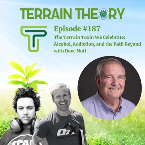 The Terrain Toxin We Celebrate: Alcohol, Addiction, and the Path Beyond with David Nutt