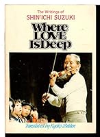 Where Love Is Deep: The Writings of Shin'ichi Suzuki 9995273195 Book Cover