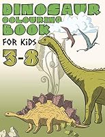 Dinosaur Colouring Book For Kids 3-8: Dinosaur Activity Book B089D19HQ9 Book Cover