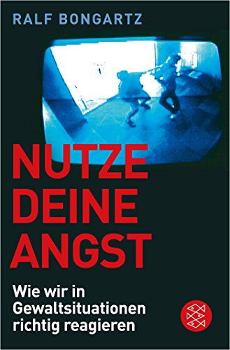 Nutze Deine Angst: Wie wir in Gewaltsituationen richtig reagieren