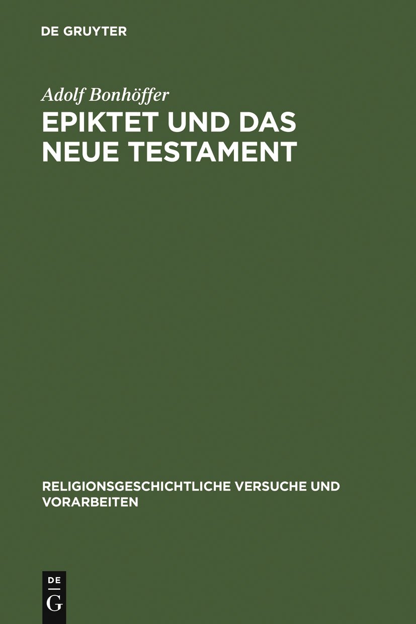 Epiktet und das Neue Testament (Religionsgeschichtliche Versuche und Vorarbeiten, 10, Band 10)