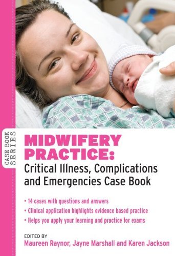 Midwifery Practice: Critical Illness, Complications and Emergencies Case Book (UK Higher Education OUP Humanities & Social Sciences Health & Social Welfare)