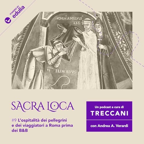 E9: "L&rsquo;ospitalit&agrave; dei pellegrini e viaggiatori a Roma prima dei B&B"