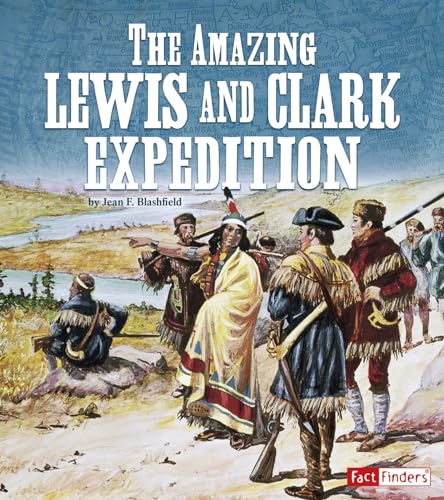 The Amazing Lewis and Clark Expedition (Landmarks in U.S. History)