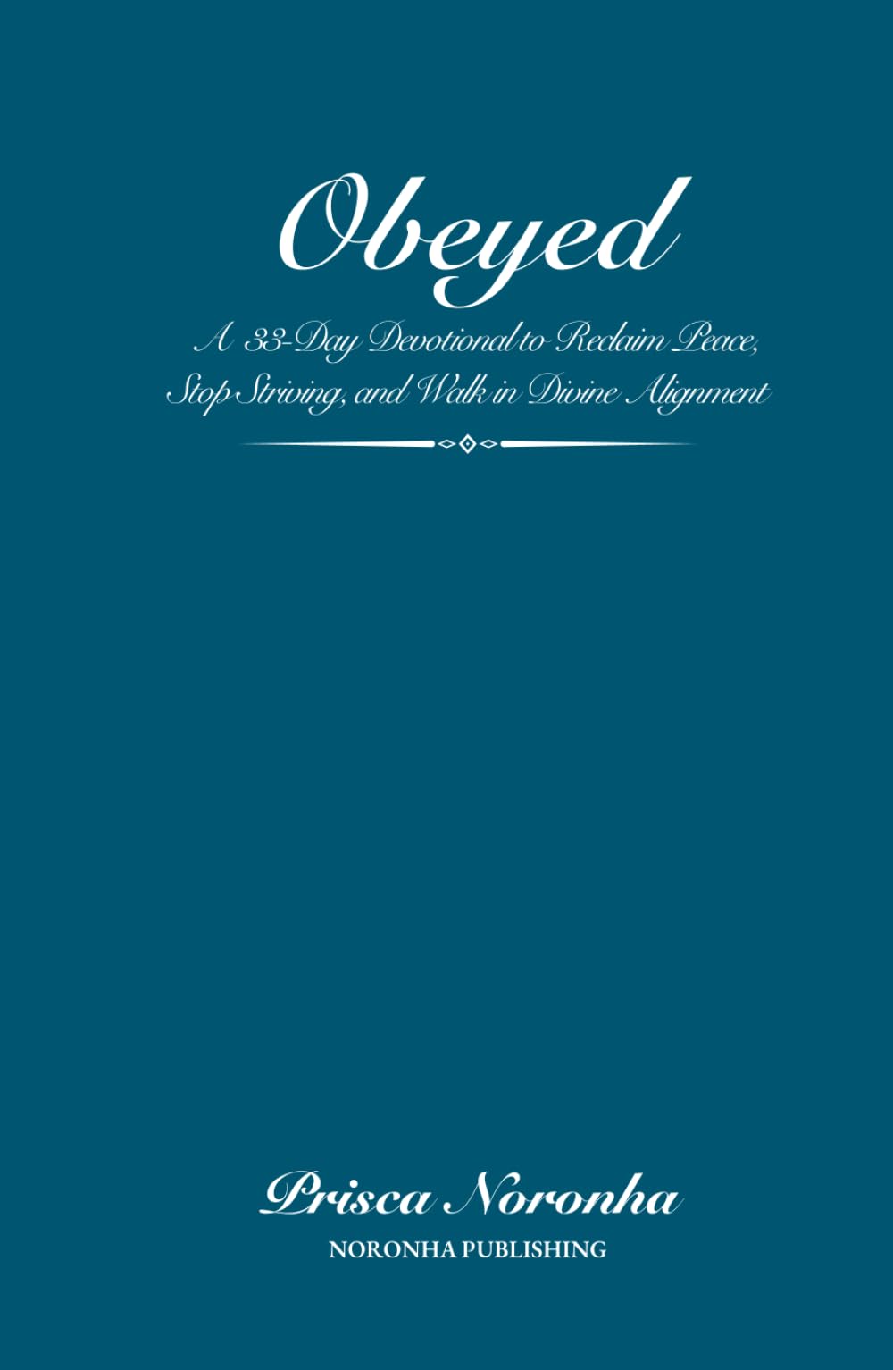 OBEYED: A 33-Day Devotional to Reclaim Peace, Stop Striving, and Walk in Divine Alignment