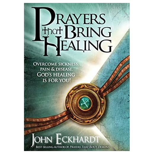 Prayers That Bring Healing: Overcome Sickness, Pain, and Disease. God's Healing is for You! (Prayers for Spiritual Battle)