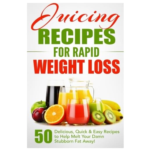 Juicing Recipes for Rapid Weight Loss: 50 Delicious, Quick & Easy Recipes to Help Melt Your Damn Stubborn Fat Away! (Juice Cleanse, Juice Diet, Juicing for Weight Loss, Juicing Books, Juicing Recipes)