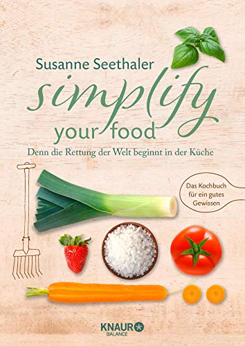Simplify your food: Denn die Rettung der Welt beginnt in der Küche Simplify your food: Denn die Rettung der Welt beginnt in der Küche