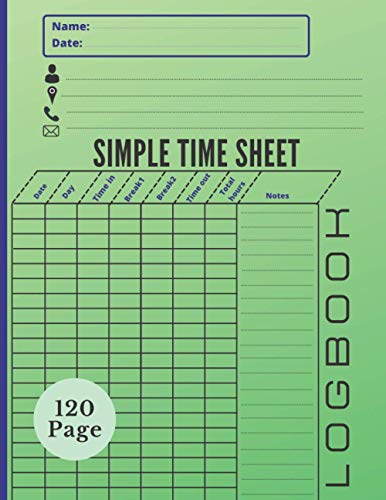 SIMPLE TIME SHEET LOGBOOK: Timekeeping System Logs/Employee Time Log | Time In And Time Out Sheet | 120 Pages with Template | Timesheet | Work ... Diary to Record and Monitor WorkingRecord/