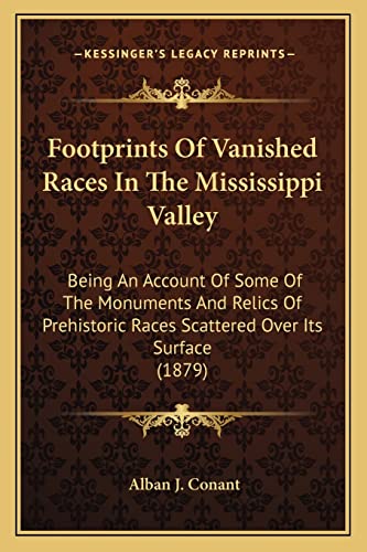 Footprints Of Vanished Races In The Mississippi Valley: Being An Account Of Some Of The Monuments And Relics Of Prehistoric Races Scattered Over Its Surface (1879)