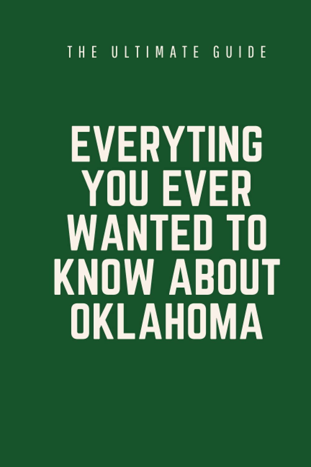 Everything You Ever Wanted To Know About Oklahoma: The Ultimate Prank Guide To Oklahoma Notebook