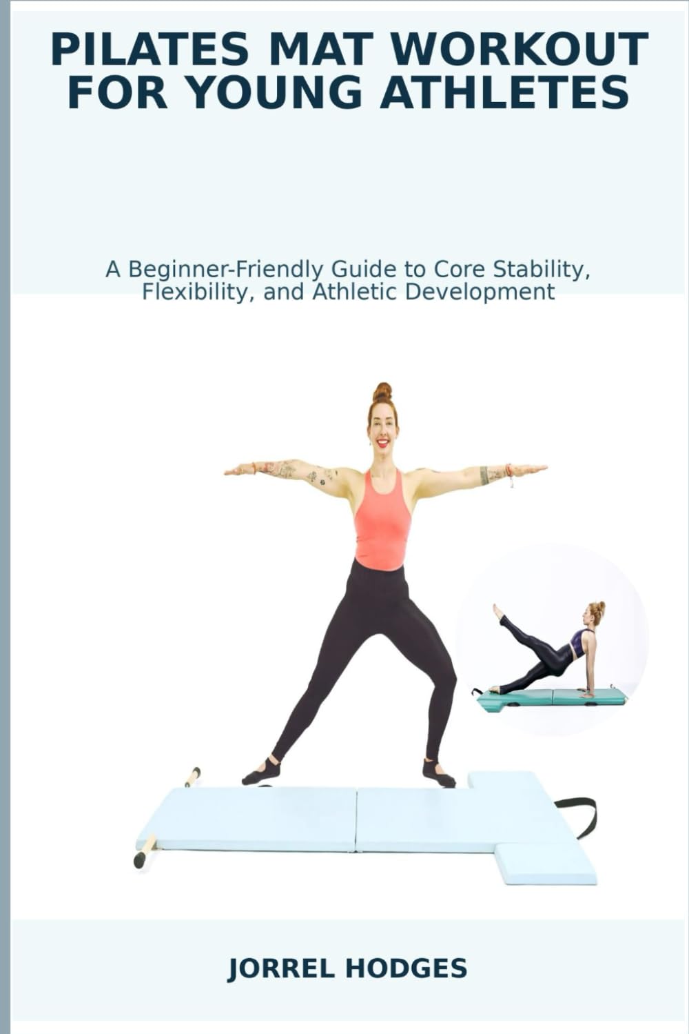 PILATES MAT WORKOUT FOR YOUNG ATHLETES: A Beginner-Friendly Guide to Core Stability, Flexibility, and Athletic Development