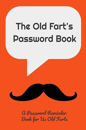 The Old Fart's Password Book, 6x9 small internet website passwords and usernames log journal book.: A Password Reminder Book for Us Old Farts