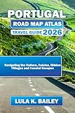 mapa portugal norte playas  PORTUGAL ROAD MAP ATLAS TRAVEL GUIDE 2026: Navigating the Culture, Cuisine, Hidden Villages and Coastal Escapes