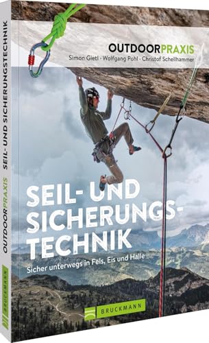 Outdoorpraxis Seil- und Sicherungstechnik: Sicher unterwegs in Fels, Eis und Halle