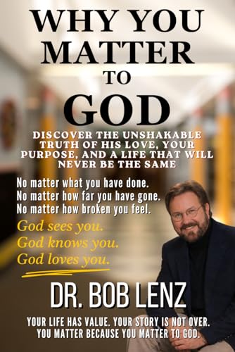 Why You Matter To God: Isaiah 43:4 �gYou are precious and honored in my sight, and because I love you.�h