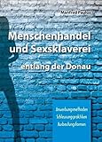 Menschenhandel und Sexsklaverei entlang der Donau - Herausgeber: Soroptimist International Aalen Ostwürttemberg Manfred Paulus 