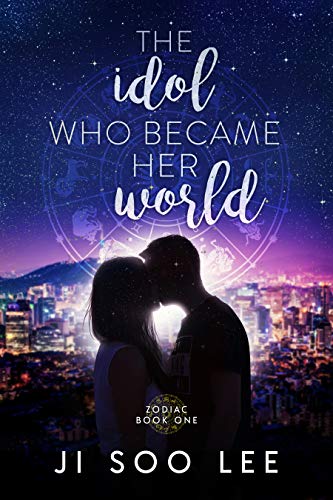 The Idol Who Became Her World: A K-Pop Academy Book (Zodiac 1)