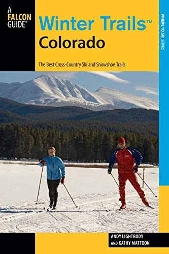 Winter Trails™ Colorado: The Best Cross-Country Ski And Snowshoe Trails (Winter Trails Series)