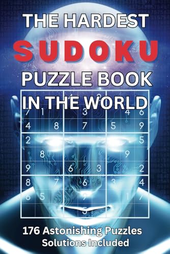 The Hardest Sudoku Puzzle Book In The World: 176 Of The Most Asto...