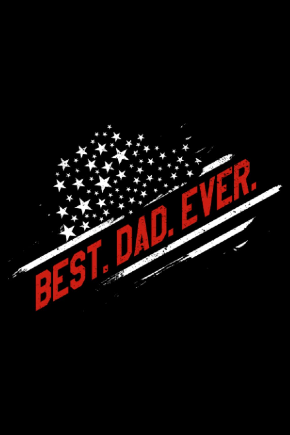 Best Dad Ever US American Flag Father's Day Patriotic Daddy: Patriotic Gifts 4th Of July US American Flag | Dot Grid Journal, Notebook or Organizer | ... book, Scheduler, Task Checklist | 6x9 Inch