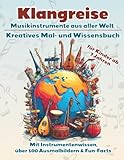 Klangreise – Das kreative Mal- und Wissensbuch über Musikinstrumenten aus aller Welt: Entdecken. Staunen. Malen. Mit über 100 Ausmalbilder und ... Kulturen und Klängen ab 7 Jahren