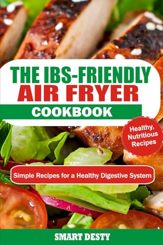 THE IBS-FRIENDLY AIR FRYER COOKBOOK: Simple Recipes for a Healthy Digestive System
