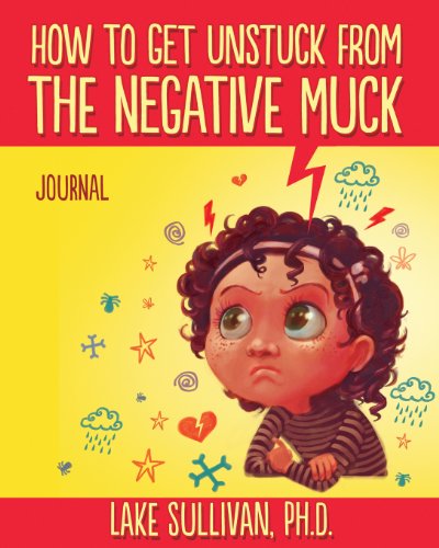 How To Get Unstuck From The Negative Muck Journal (How To Get Unstuck From The Negative Muck - Series)