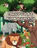 Tierisch schlaue Ausmalgeschichten – Mit 15 Kurzgeschichten zum Nachdenken für Kinder ab 8 Jahren: Geschichten, die Kindern leise etwas mitgeben – Seite für Seite (German Edition) B0F6D4FQSR Book Cover