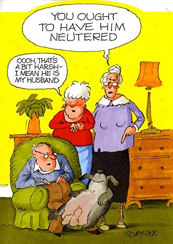 Humorous Blank/Birthday Greeting Card (PL-EWR384) - Ought to Have Him Neutered - Funny Greeting Card From the Wrinklies Range by Paperlink