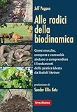 Alle radici della biodinamica. Come mucche, compost e comunità aiutano a comprendere i fondamenti della pratica ideata da Rudolf Steiner
