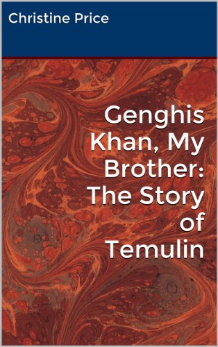 Genghis Khan, My Brother: The Story of Temulin (English Edition)