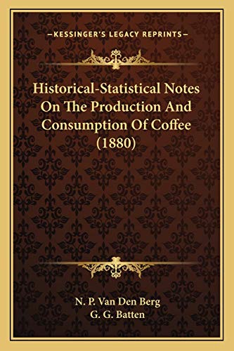 Historical-Statistical Notes On The Production And Consumption Of Coffee (1880)