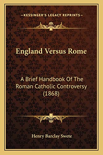 England Versus Rome: A Brief Handbook Of The Roman Catholic Controversy (1868)