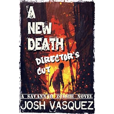 A New Death: Director's Cut (A Savannah Zombie Apocalypse Novel): A Savannah Zombie Novel