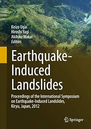 Earthquake-Induced Landslides: Proceedings of the International Symposium on Earthquake-Induced Landslides, Kiryu, Japan, 2012 2013th Edition Earthquake-Induced Landslides: Proceedings of the International Symposium on Earthquake-Induced Landslides, Kiryu, Japan, 2012 2013th Edition book cover