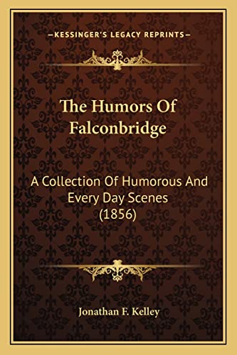 The Humors Of Falconbridge: A Collection Of Humorous And Every Day Scenes (1856)