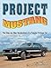 Project Mustang: The Step-by-Step Restoration of a Popular Vintage Car