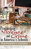 Preventing Violence and Crime in America's Schools: From Put-Downs to Lock-Downs