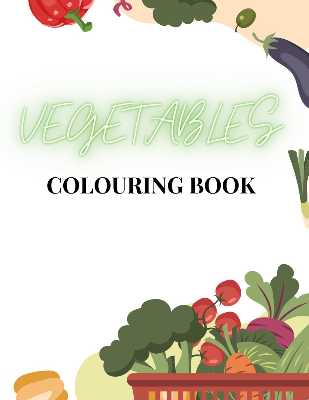 Vegetables Coloring Book for Kids: Fun and Easy Vegetable Coloring Pages for Kids Ages 3–6 | Early Learning & Creativity