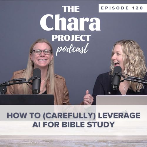 Ep. 120 | How to (Carefully) Leverage AI for Bible Study