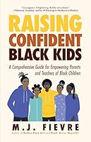 Raising Confident Black Kids: A Comprehensive Guide for Empowering Parents and Teachers of Black Children 1642505587 Book Cover