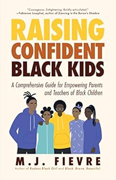 Paperback Raising Confident Black Kids: A Comprehensive Guide for Empowering Parents and Teachers of Black Children (Teaching Resource, Gift For Parents, Adolescent Psychology) Book