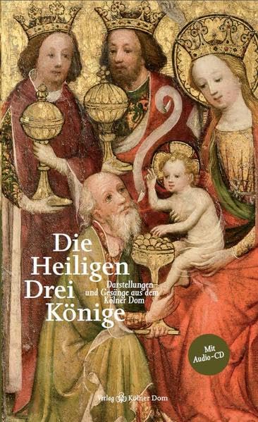 Die Heiligen Drei Könige: Darstellungen und Gesänge aus dem Kölner Dom (CD-Bücher)