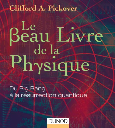 Télécharger Le Beau Livre de la physique - Du Big Bang à la résurrection quantique: Du Big Bang à la résurre Livre eBook France