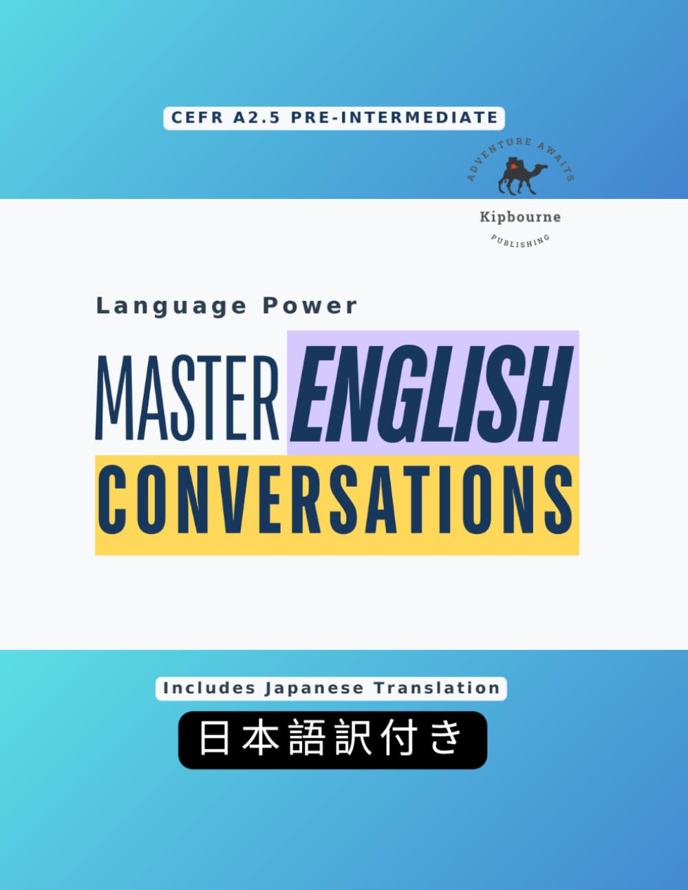 Language Power: Master English Conversations (CEFR A2.5 PRE-INTERMEDIATE) (Japan Edition): ESL Conversation Workbook with Japanese Translations | Practical English Role-Play Dialogues | 英会話練習・初中級レベル