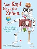 Vom Kopf bis zu den Zehen – Eine verrückte Reise durch deinen Körper: Das große Sachbuch mit verblüffenden Funfacts, lustigen Bildern und spannendem Sachwissen für Kinder ab 8 Jahren