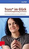 Trans* im Glück - Geschlechtsangleichung als Chance: Autobiographie, Medizingeschichte, Medizinethik - Livia Prüll 