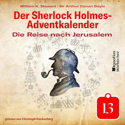 Die Reise nach Jerusalem. Der Sherlock Holmes-Adventkalender - Tag 13 Audiobook By Sir Arthur Conan Doyle, William K. Stewart